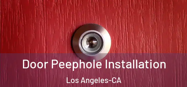 Door Peephole Installation Los Angeles-CA